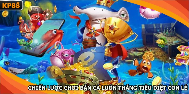 Chiến lược chơi bắn cá luôn thắng khi tiêu diệt con lẻ