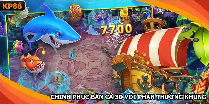 Chinh phục bắn cá 3D với phần thưởng khủng