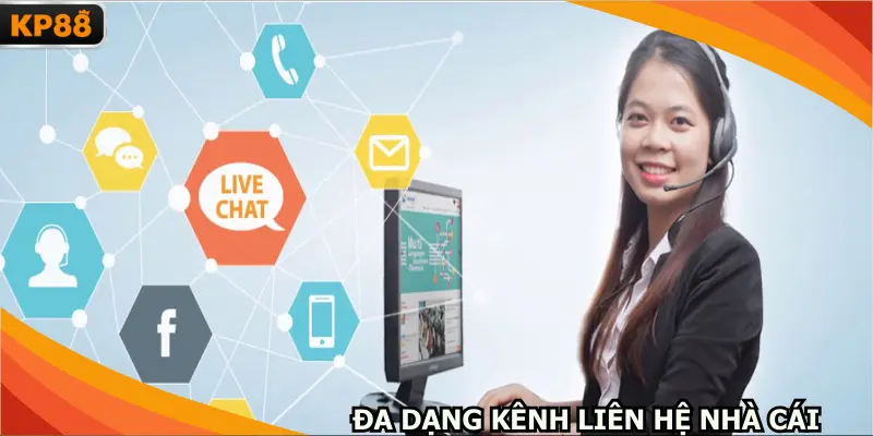 Đa dạng kênh liên hệ nhà cái thuận tiện