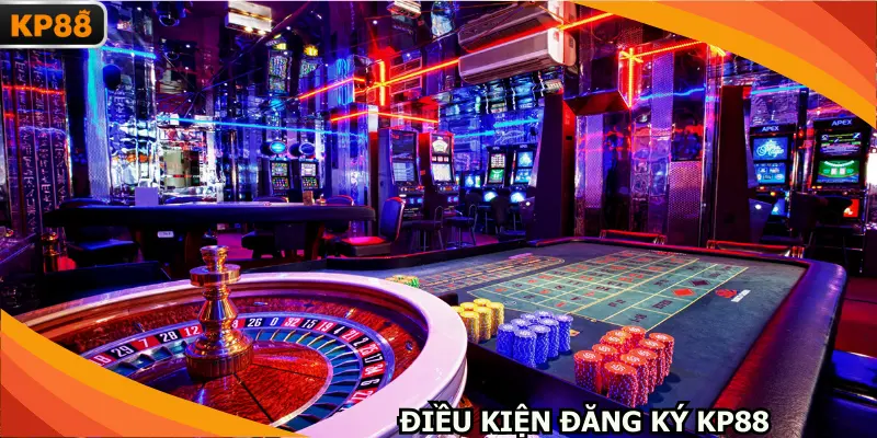 Điều kiện đăng ký KP88 tại hệ thống giải trí trực tuyến