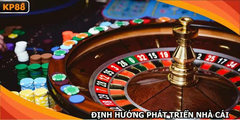Định hướng phát triển nhà cái trung và dài hạn