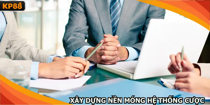 Giai đoạn xây dựng nền móng cho hệ thống cá cược