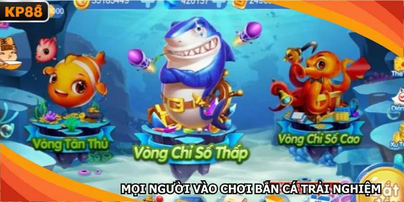 Mọi người vào chơi bắn cá trải nghiệm