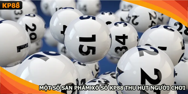 Một số sản phẩm xổ số KP88 thu hút người chơi
