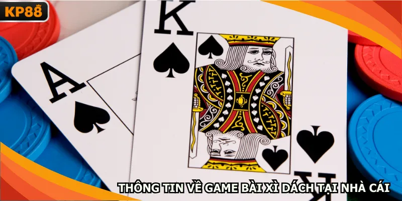 Thông tin về game bài xì dách tại nhà cái