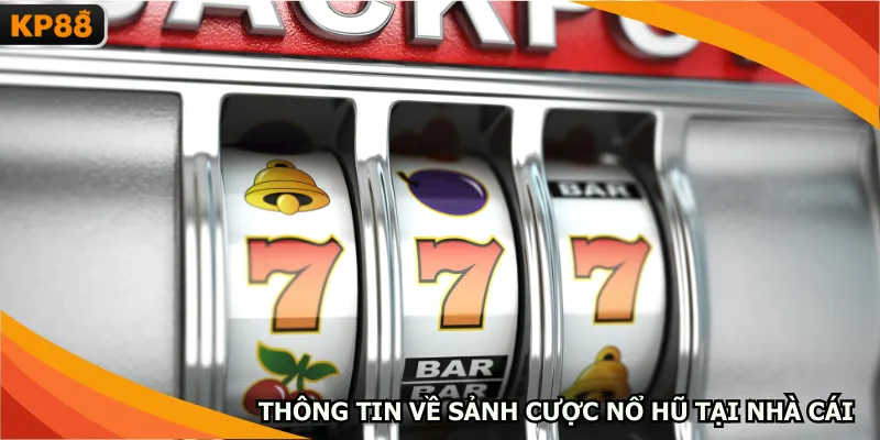 Thông tin về sảnh cược nổ hũ tại nhà cái