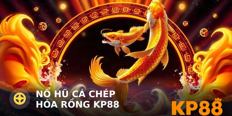 Nổ hũ cá chép hóa rồng KP88 – Cách chơi và mẹo quay hũ hiệu quả