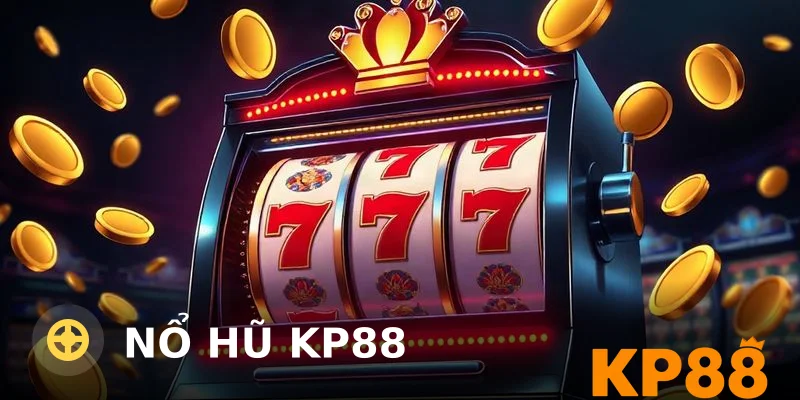 Nổ Hũ KP88 – Săn Jackpot Cùng Kho Game Slot Đỉnh Cao