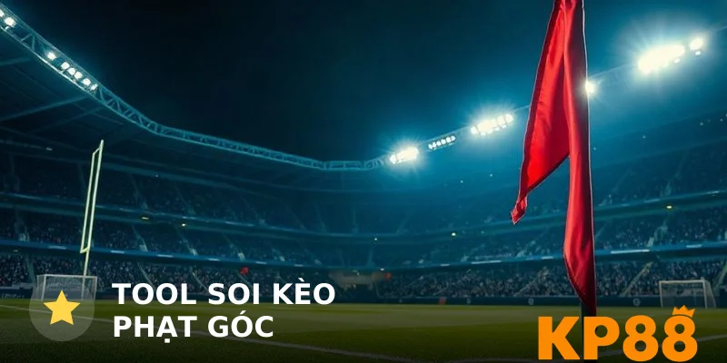 Tool Soi Kèo Phạt Góc: Hướng Dẫn Chọn Và Dùng Hiệu Quả